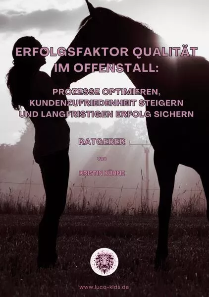 Erfolgsfaktor Qualität im Offenstall: Prozesse optimieren, Kundenzufriedenheit steigern und langfristigen Erfolg sichern