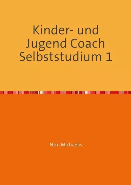 Cover: Kinder- und Jugend Coach Selbststudium mit 53 Lerneinheiten / Kinder- und Jugend Coach Selbststudium 1