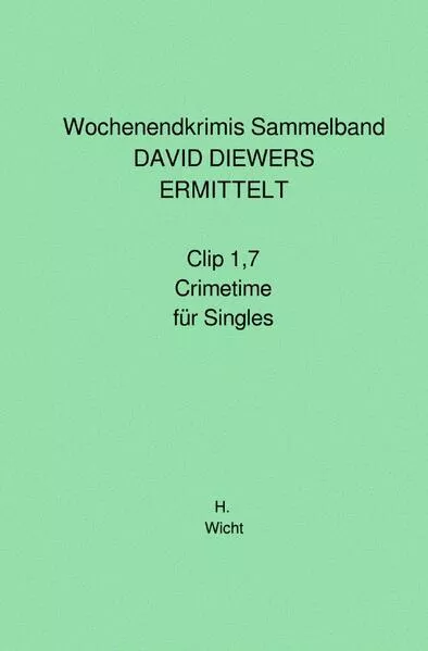 Cover: Wochenendkrimis Sammelband DAVID DIEWERS ERMITTELT Clip 1,7 und Crimetime für Singles