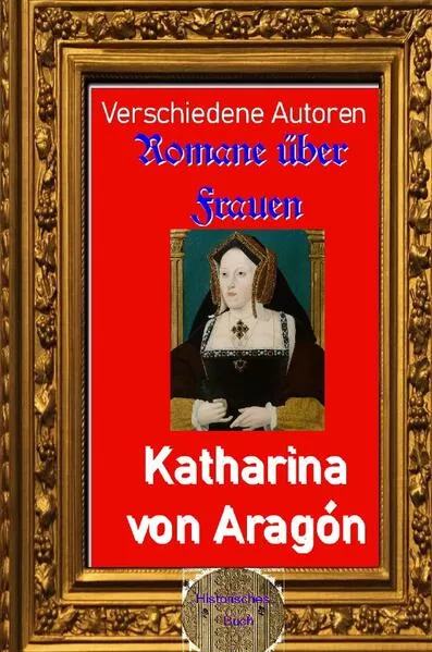 Romane über Frauen / Romane über Frauen, 38. Katharina von Aragón</a>