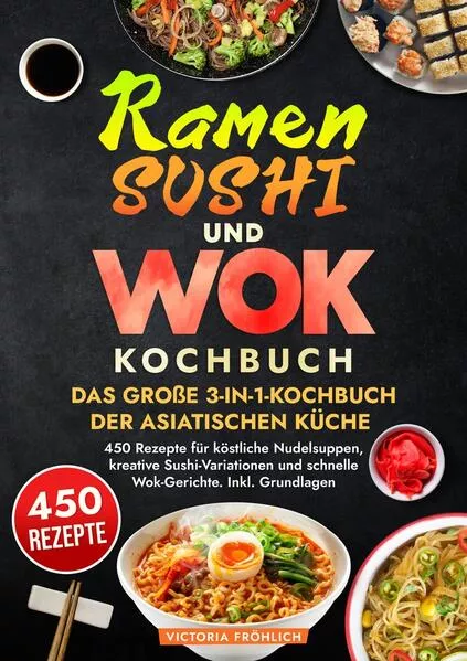Ramen, Sushi und Wok - Das große 3-in-1-Kochbuch der asiatischen Küche