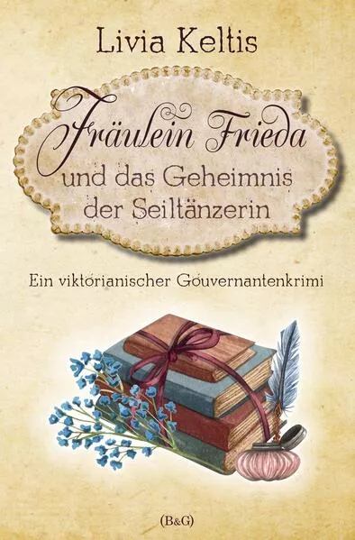 Cover: Fräulein Frieda und das Geheimnis der Seiltänzerin. Ein viktorianischer Gouvernantenkrimi