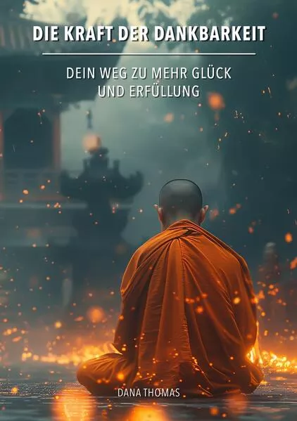 Cover: Die Kraft der Dankbarkeit: Dein Weg zu mehr Glück und Erfüllung