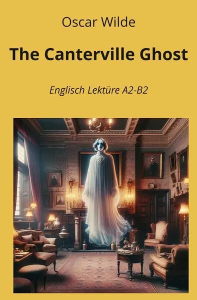 The Canterville Ghost: Englisch Lektüre A2 - B2