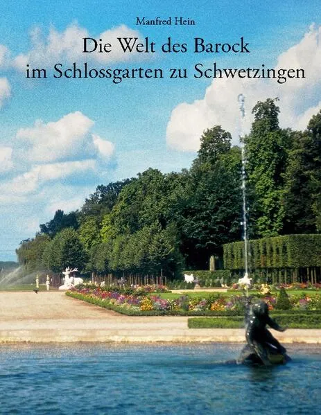 Cover: Die Welt des Barock im Schlossgarten zu Schwetzingen