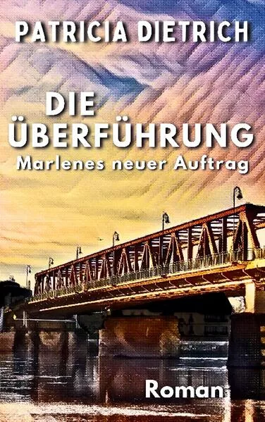 Die Überführung - Marlenes neuer Auftrag