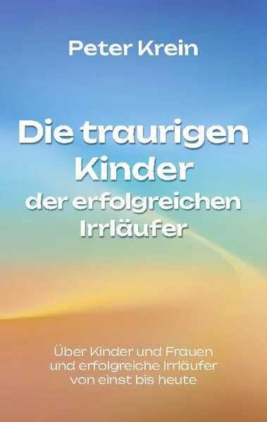 Cover: Die traurigen Kinder der erfolgreichen Irrläufer