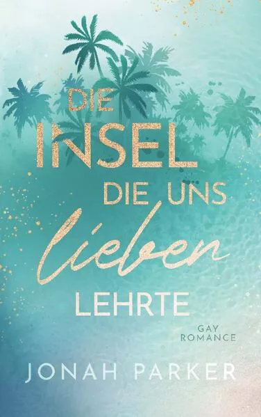 Cover: Die Insel, die uns lieben lehrte