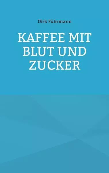 Cover: Kaffee mit Blut und Zucker