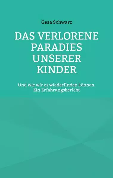 Cover: Das verlorene Paradies unserer Kinder