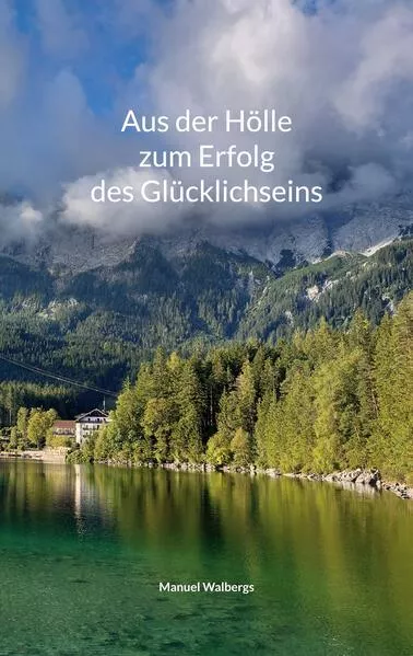 Cover: Aus der Hölle zum Erfolg des Glücklichseins