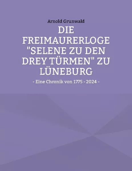 Die Freimaurerloge "Selene zu den drey Türmen" zu Lüneburg