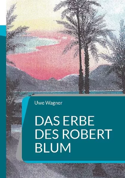 Cover: Das Erbe des Robert Blum