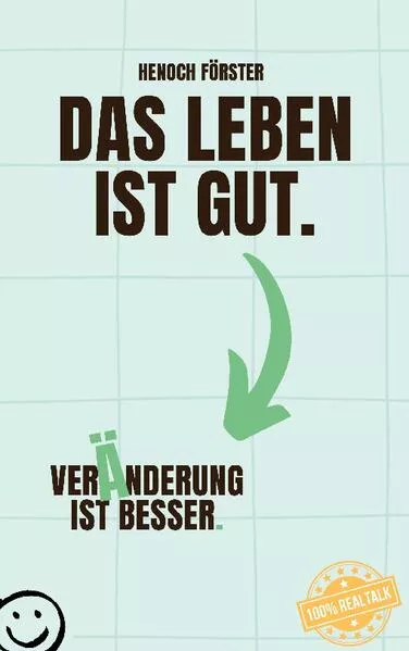 Cover: Das Leben ist gut. Veränderung ist besser.