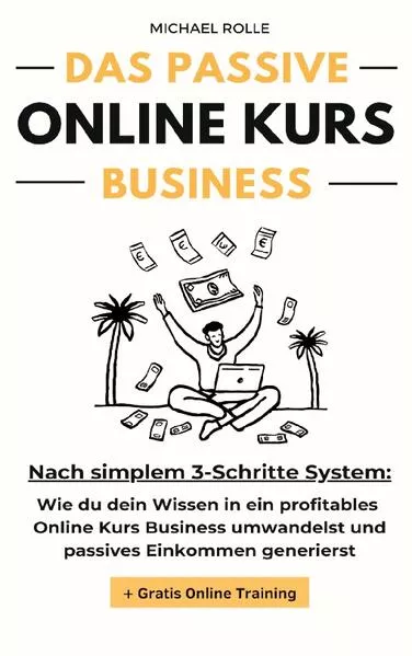 Cover: Das passive Online Kurs Business - Finanzielle Freiheit mit eigenen Online Kursen auf Autopilot