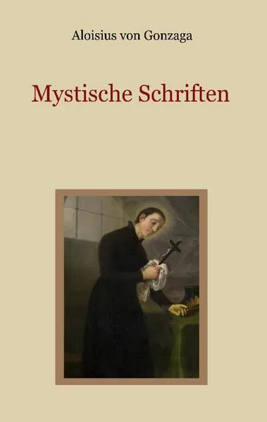Cover: Mystische Schriften - Von den Engeln, dem Streben nach Vollkommenheit, und den Mitteln, die Tugend der Demut zu erlangen