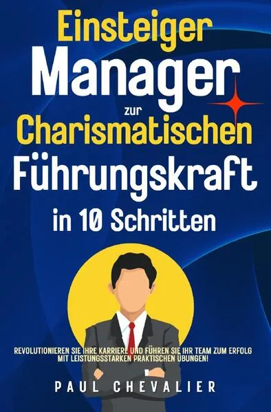 Cover: Einsteiger Manager zur Charismatischen Führungskraft in 10 Schritten