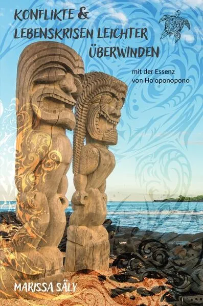 Konflikte und Lebenskrisen leichter überwinden mit der Essenz von Ho'oponopono
