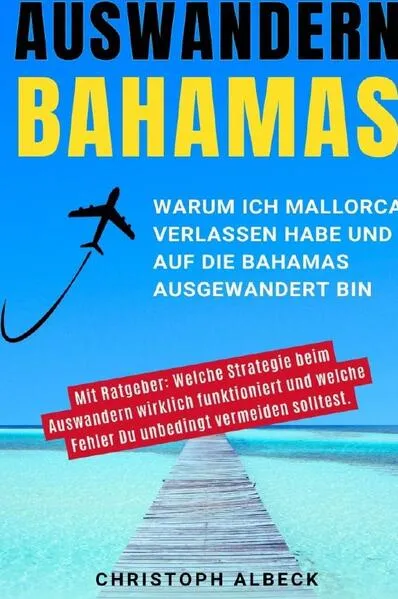 Cover: Auswandern Bahamas - warum ich Mallorca und die EU verlassen habe und auf die Bahamas ausgewandert bin