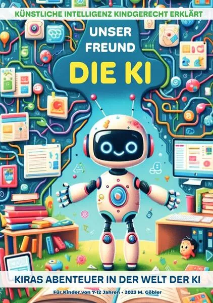 Cover: UNSER FREUND DIE KI - KIRAs Abenteuer in der Welt der KI: Künstliche Intelligenz kindgerecht erklärt