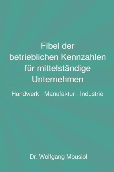 Fibel der betrieblichen Kennzahlen für mittelständige Unternehmen