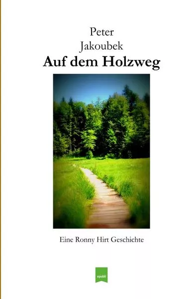 Cover: Eine Ronny Hirt Geschichte / Auf dem Holzweg - Eine Ronny Hirt Geschichte