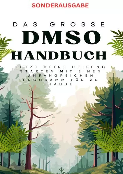 Das große DMSO Handbuch Jetzt deine Heilung Starten mit einen umfangreichen Programm für zu Hause -Sonderausgabe mit Rezepten</a>