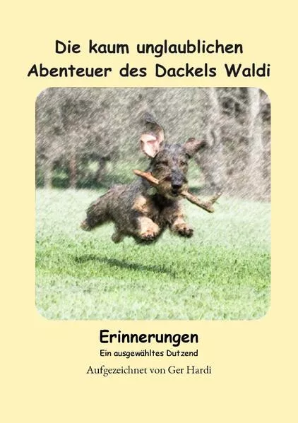 Cover: Die kaum unglaublichen Abenteuer des Dackels Waldi - Erinnerungen