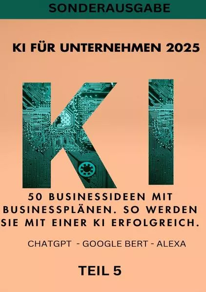 KI FÜR UNTERNEHMEN 2025 - 50 Businessideen mit Businessplänen. So werden Sie mit einer KI erfolgreich. TEIL 5</a>