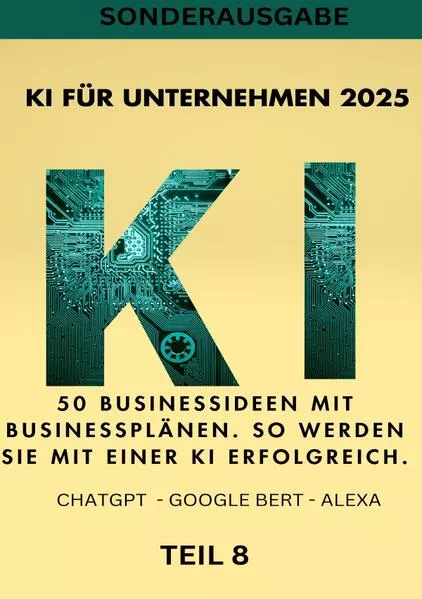 Cover: KI BUSINESS BOOKS / KI FÜR UNTERNEHMEN 2025 - 50 Businessideen mit Businessplänen. So werden Sie mit einer KI erfolgreich. TEIL 8