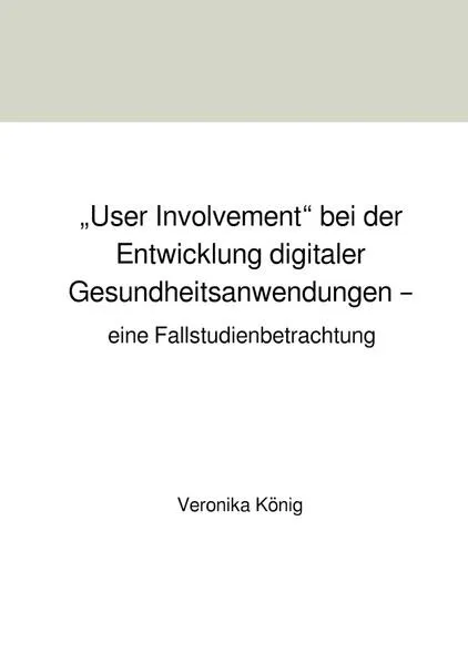 „User Involvement“ bei der Entwicklung digitaler Gesundheitsanwendungen – eine Fallstudienbetrachtung