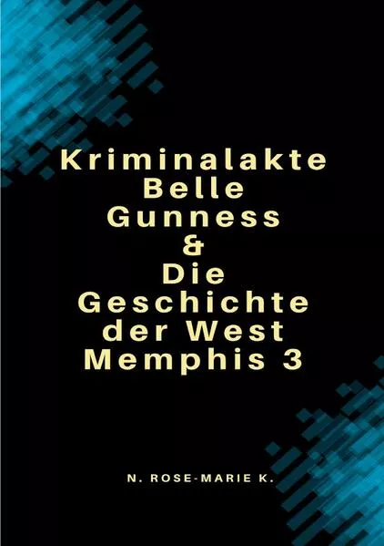 Cover: Geschichte der West Memphis 3 und Kriminalakte Belle Gunness 2in1