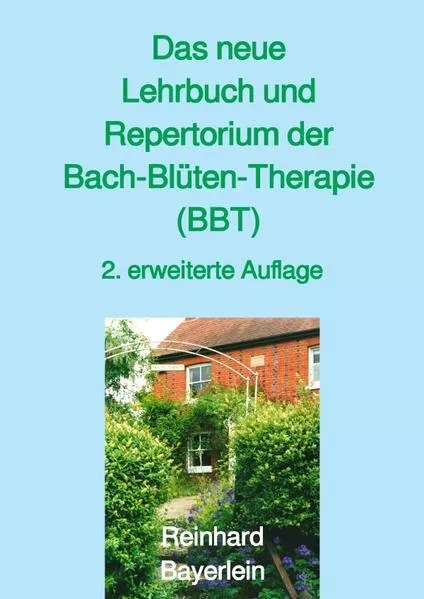Das neue Lehrbuch und Repertorium der Bach-Blüten-Therapie (BBT)