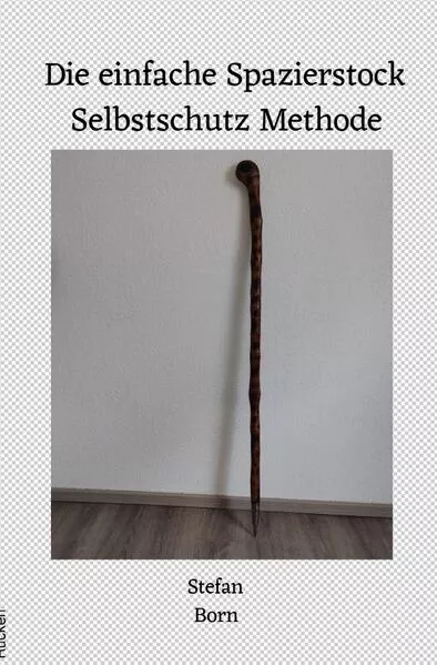 Cover: Die einfache Spazierstock Selbstschutz Methode