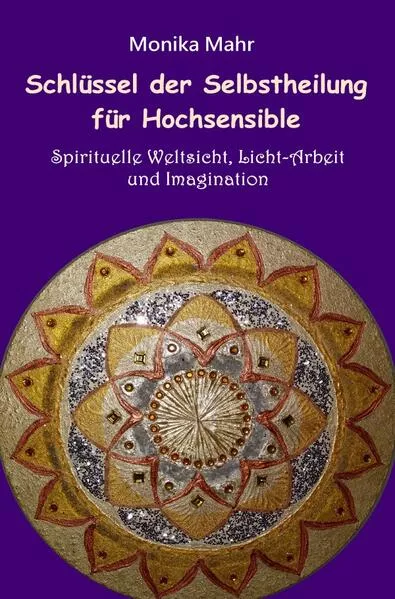 Cover: Schlüssel der Selbstheilung für Hochsensible - Spirituelle Weltsicht, Licht-Arbeit und Imagination