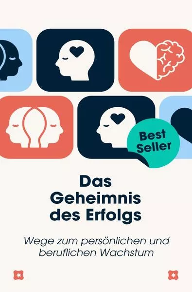 Cover: Das Geheimnis des Erfolgs: Wege zum persönlichen und beruflichen Wachstum