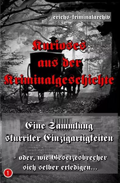 Kurioses aus der Kriminalgeschichte / Kurioses aus der Kriminalgeschichte - (Band 1)</a>