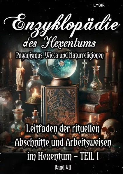 Enzyklopädie des Hexentums / Enzyklopädie des Hexentums - Leitfaden der rituellen Abschnitte und Arbeitsweisen im Hexentum – TEIL I - Band 7</a>