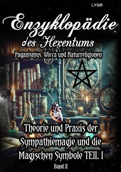 Enzyklopädie des Hexentums / Enzyklopädie des Hexentums - Theorie und Praxis der Sympathiemagie und die Magischen Symbole TEIL I - Band 10</a>