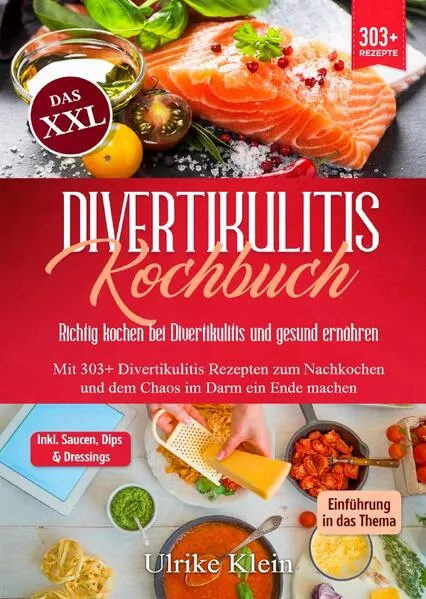 Das XXL Divertikulitis Kochbuch – Richtig kochen bei Divertikulitis und gesund ernähren