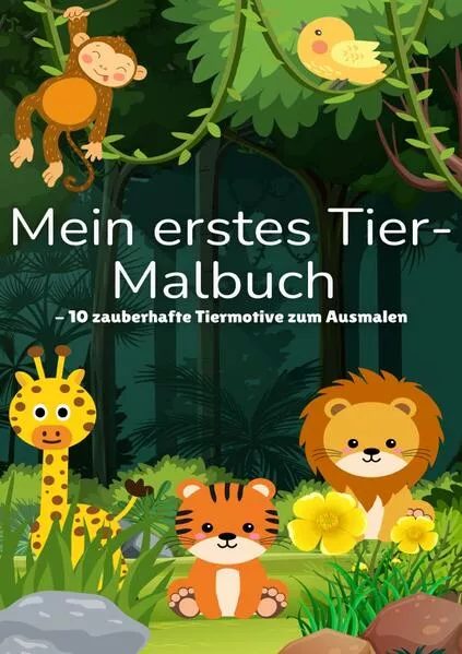 Cover: Mein erstes Tier-Malbuch - 10 zauberhafte Tiermotive zum Ausmalen