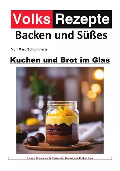 Volksrezepte Backen und Süßes / Volksrezepte Backen und Süßes - Kuchen und Brot im Glas</a>