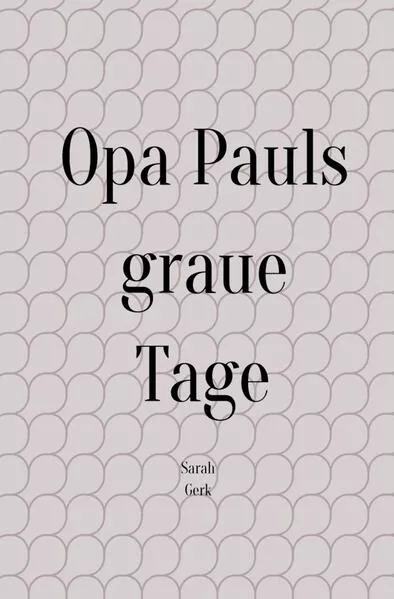 Opa Pauls graue Tage