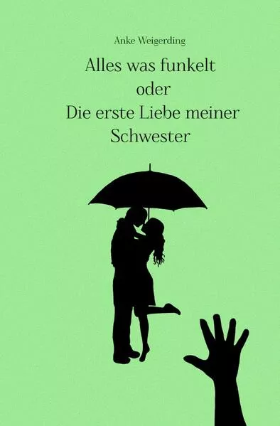 Cover: Alles was funkelt oder Die erste Liebe meiner Schwester