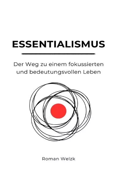 Essentialismus: Der Weg zu einem fokussierten und bedeutungsvollen Leben