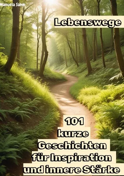 Cover: Lebenswege - 101 kurze Geschichten für Inspiration und innere Stärke