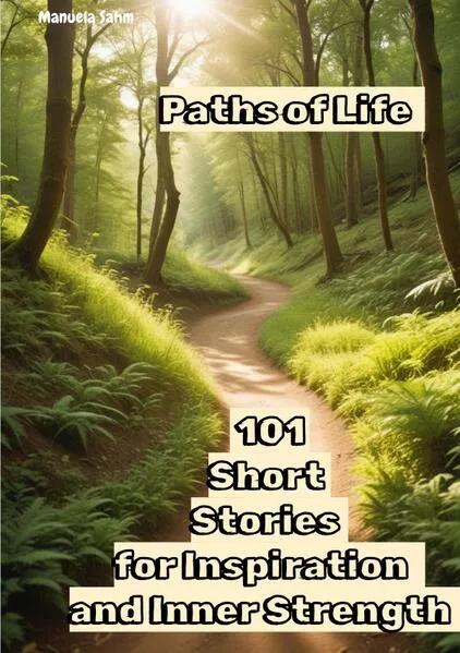 Cover: Paths Life - 101 Short Stories for Inspiration and Inner Strength
