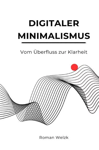 Digitaler Minimalismus: Vom Überfluss zur Klarheit - Hardcover