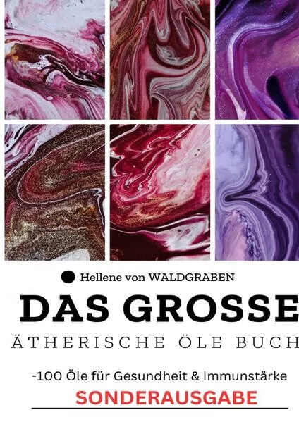 Das große Ätherische Öle BUCH 100 Öle für Gesundheit & Immunstärke Grundwissen – Neue Therapieansätze –Alternative Heilmittel