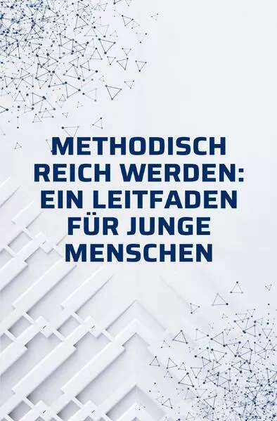 Cover: Methodisch reich werden: Ein Leitfaden für junge Menschen ohne Erfahrung